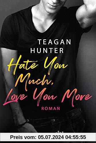 Hate You Much, Love You More: Roman (College Love, Band 2)