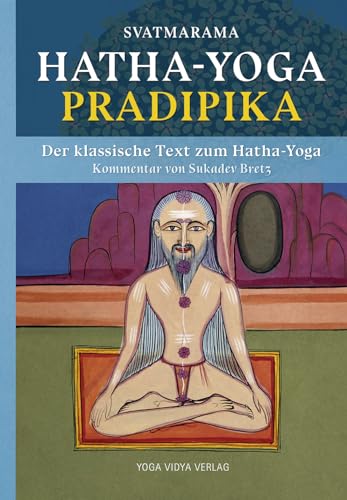 Hatha Yoga Pradipika: Der klassische Text zum Hatha-Yoga mit Kommentar von Sukadev Bretz von Yoga Vidya