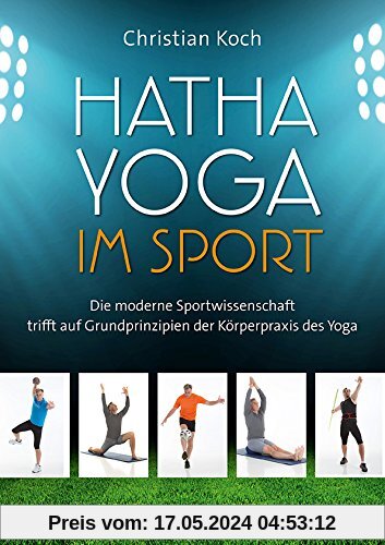 Hatha-Yoga im Sport: Die moderne Sportwissenschaft trifft auf Grundprinzipien der Körperpraxis des Yoga