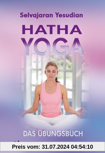 Hatha-Yoga: Das Übungsbuch