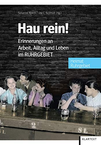 Hau rein!: Erinnerungen an Arbeit, Alltag und Leben im Ruhrgebiet von KLARTEXT