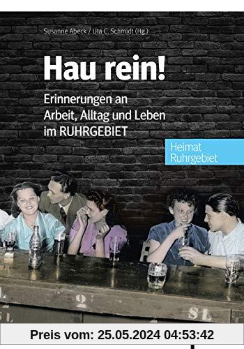 Hau rein!: Erinnerungen an Arbeit, Alltag und Leben im Ruhrgebiet