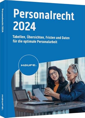 Haufe Personalrecht 2023: Tabellen, Übersichten, Fristen und Daten für die optimale Personalarbeit von Haufe