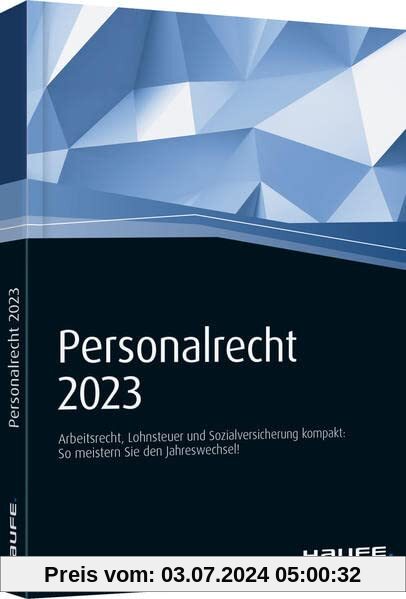 Haufe Personalrecht 2023: Arbeitsrecht, Lohnsteuer und Sozialversicherung kompakt.