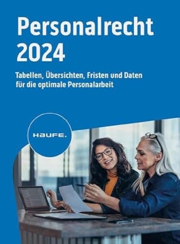 Haufe Personalrecht 2024: Tabellen, Übersichten, Fristen und Daten für die optimale Personalarbeit Haufe Personalrecht 2024: Tabellen, Übersichten, Fristen und Daten für die optimale Personalarbeit