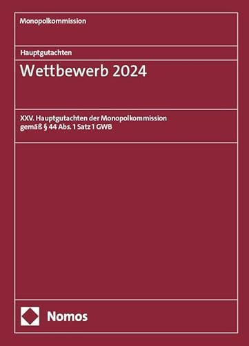 Hauptgutachten. Wettbewerb 2024: XXV. Hauptgutachten der Monopolkommission gemäß § 44 Abs. 1 Satz 1 GWB (Monopolkommission – Hauptgutachten) von Nomos