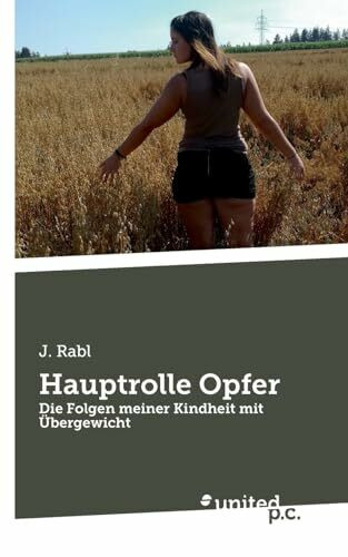 Hauptrolle Opfer: Die Folgen meiner Kindheit mit �bergewicht
