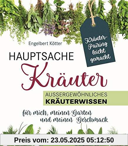 Hauptsache Kräuter: Außergewöhnliches Kräuterwissen für mich, meinen Garten und meinen Geschmack (LandLeben)