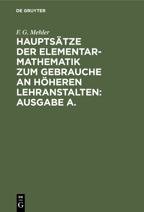 Hauptsätze der Elementar-Mathematik zum Gebrauche an höheren Lehranstalten: Ausgabe A. von De Gruyter