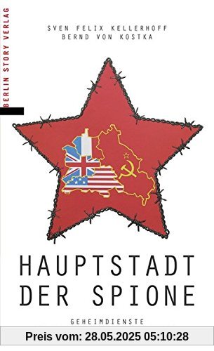 Hauptstadt der Spione: Geheimdienste in Berlin im Kalten Krieg
