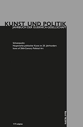 Hauptwerke politischer Kunst im 20. Jahrhundert: Icons of 20th-Century Political Art (Kunst und Politik) (Kunst und Politik: Jahrbuch der Guernica-Gesellschaft, Band 18) von V&R unipress