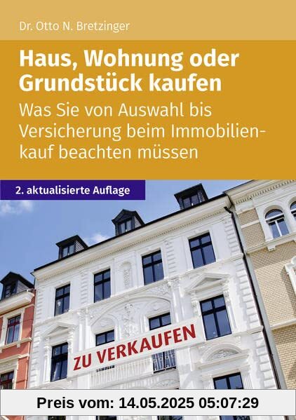 Haus, Wohnung oder Grundstück kaufen: Was Sie von Auswahl bis Versicherung beim Immobilienkauf beachten müssen