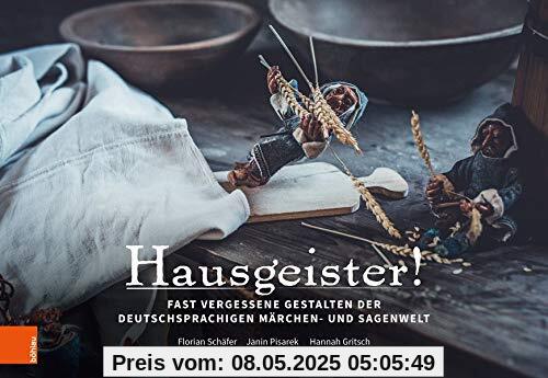 Hausgeister!: Fast vergessene Gestalten der deutschsprachigen Märchen- und Sagenwelt: Fast Vergessene Gestalten Der Deutschsprachigen Marchen- Und Sagenwelt