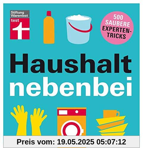 Haushalt nebenbei: 500 saubere Expertentricks Haushalt nebenbei: 500 saubere Expertentricks