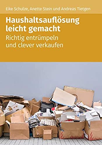 Haushaltsauflösung leicht gemacht: Richtig entrümpeln und clever verkaufen von Akademische Arbeitsgemeinschaft Verlagsgesellschaft