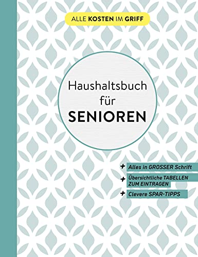 Haushaltsbuch für Senioren | In großer Schrift: Übersichtliche Tabellen zum Eintragen | Clevere Spar-Tipps (Alle Kosten im Griff)
