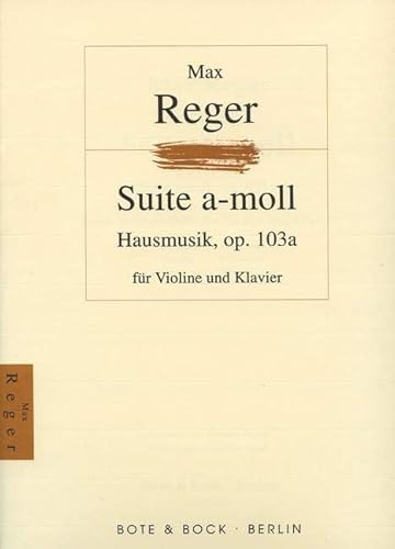 Hausmusik: Suite a-Moll. op. 103a. Violine und Klavier. von Bote & Bock Musikverlag Gmbh & Co KG