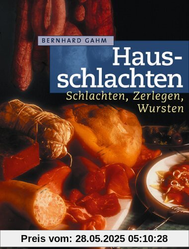 Hausschlachten. Schlachten, Zerlegen, Wursten