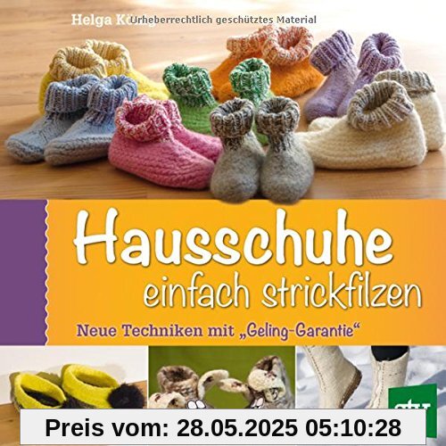 Hausschuhe einfach strickfilzen: Neue Techniken mit Geling-Garantie Hausschuhe einfach strickfilzen: Neue Techniken mit Geling-Garantie