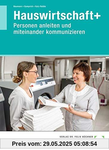 Hauswirtschaft+: Personen anleiten und miteinander kommunizieren Hauswirtschaft+: Personen anleiten und miteinander kommunizieren