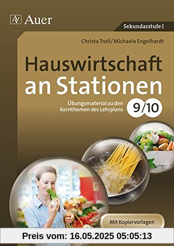 Hauswirtschaft an Stationen 9-10: Übungsmaterial zu den Kernthemen des Lehrplans Klasse 9/10 (Sationentraining Sekundarstufe Hauswirtschaft)