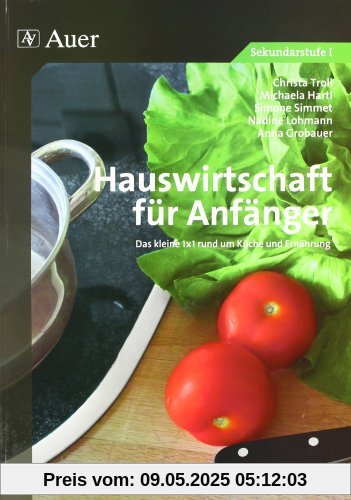 Hauswirtschaft für Anfänger: Das kleine 1x1 rund um Küche und Ernährung Hauswirtschaft für Anfänger: Das kleine 1x1 rund um Küche und Ernährung