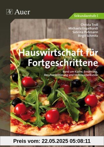 Hauswirtschaft für Fortgeschrittene: Rund um Küche, Ernährung, Berufsorientierung und Verbraucherkunde (5. bis 10. Klasse)