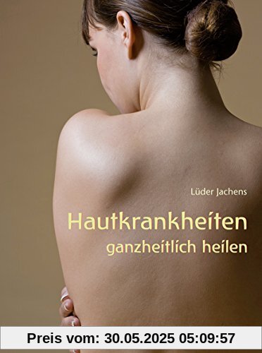 Hautkrankheiten ganzheitlich heilen Hautkrankheiten ganzheitlich heilen