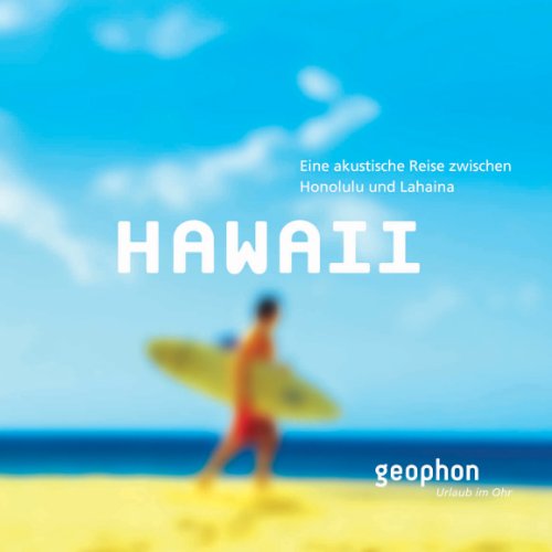 Hawaii. Eine akustische Reise zwischen Honululu und Lahaina. Reisefeature mit Musik und O-Tönen. 1 CD