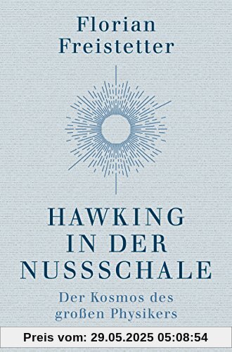 Hawking in der Nussschale: Der Kosmos des großen Physikers