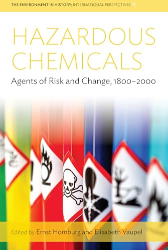 Hazardous Chemicals: Agents of Risk and Change, 1800-2000 (Environment in History: International Perspectives, 17)