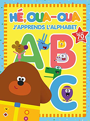 Hé Oua-Oua - J'apprends l'alphabet: Avec plus de 70 stickers