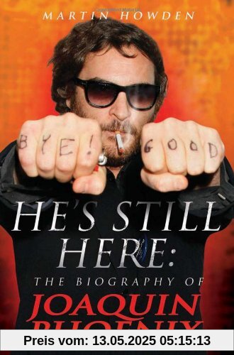He's Still Here: The Biography of Joaquin Phoenix