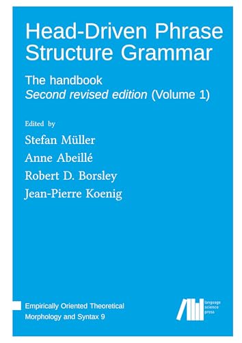 Head-Driven Phrase Structure Grammar: The handbook (Empirically Oriented Theoretical Morphology and Syntax) Head-Driven Phrase Structure Grammar: The handbook (Empirically Oriented Theoretical Morphology and Syntax) von Language Science Press