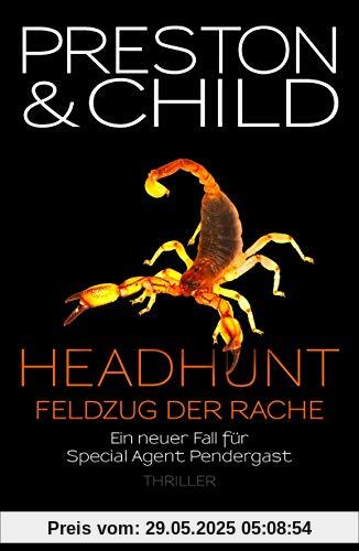 Headhunt - Feldzug der Rache: Ein neuer Fall für Special Agent Pendergast (Ein Fall für Special Agent Pendergast, Band 17)