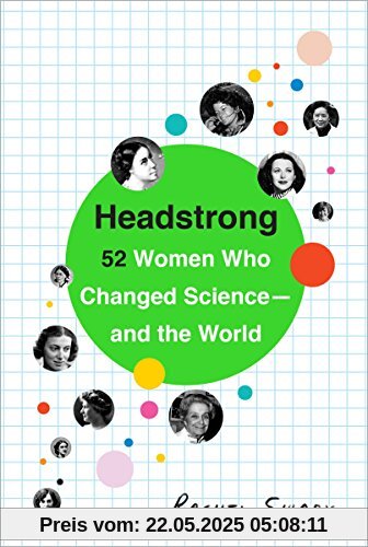 Headstrong: 52 Women Who Changed Science-and the World