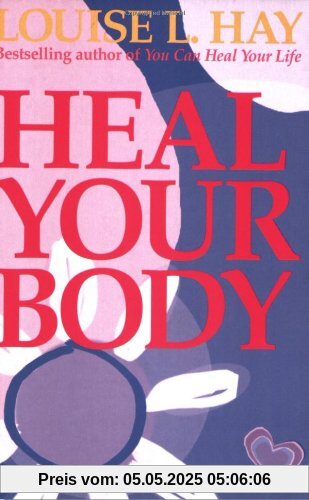 Heal Your Body: The Mental Causes for Physical Illness and the Metaphysical Way to Overcome Them