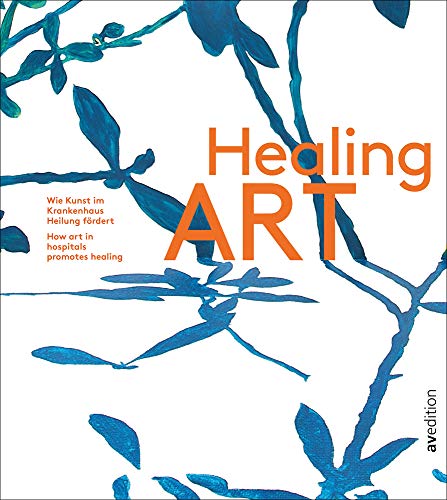 Healing Art: Wie Kunst im Krankenhaus Heilung fördert / How art in hospitals promotes healing von Avedition