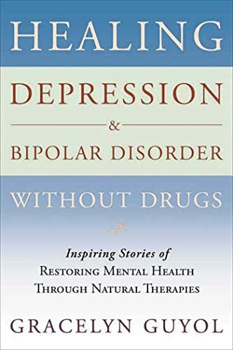 Healing Depression & Bipolar Disorder Without Drugs: Inspiring Stories of Restoring Mental Hea...