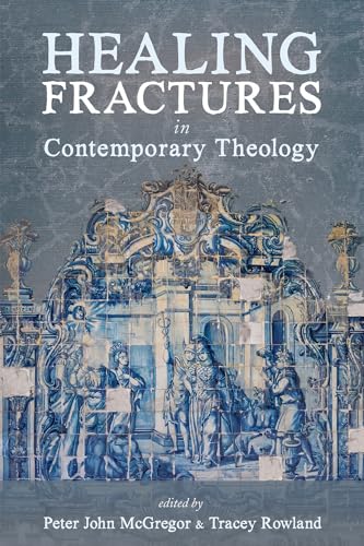 Healing Fractures in Contemporary Theology