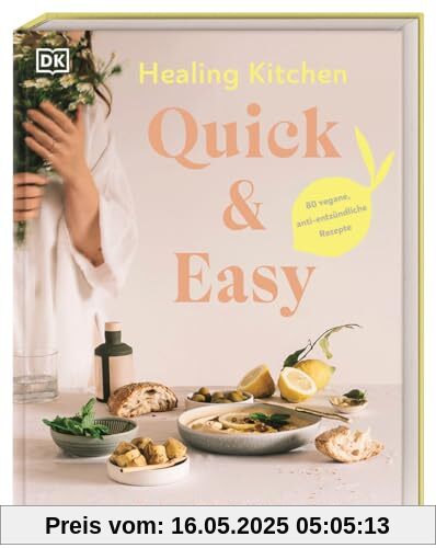 Healing Kitchen - Quick & Easy: 80 vegane, anti-entzündliche Rezepte für jeden Tag
