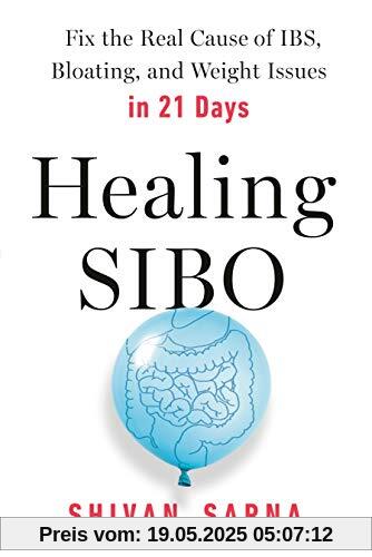 Healing SIBO: Fix the Real Cause of IBS, Bloating, and Weight Issues in 21 Days