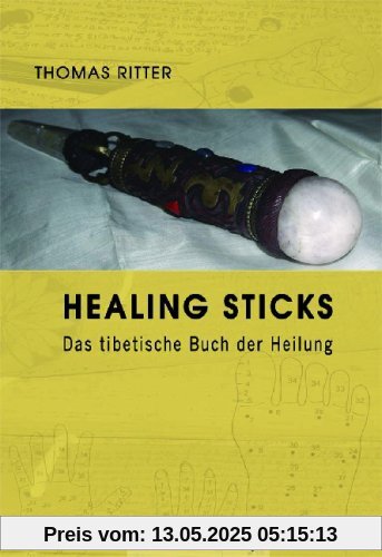 Healing Sticks: Das tibetische Buch der Heilung Healing Sticks: Das tibetische Buch der Heilung
