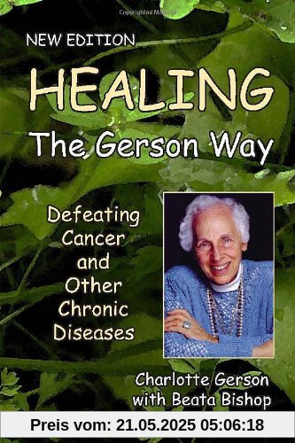 Healing the Gerson Way: Defeating Cancer and Other Chronic Diseases