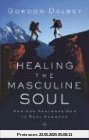 Healing the Masculine Soul: God's Restoration of Men to Real Manhood