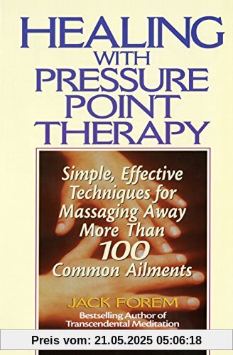 Healing with Pressure Point Therapy: Simple, Effective Techniques for Massaging Away More Than 100 Annoying Ailments Healing with Pressure Point Therapy: Simple, Effective Techniques for Massaging Away More Than 100 Annoying Ailments