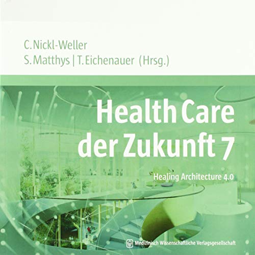 Health Care der Zukunft 7: Healing Architecture 4.0 (Health Care of the Future) von MWV Medizinisch Wissenschaftliche Verlagsges.