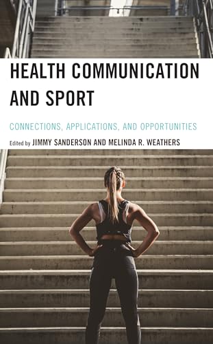 Health Communication and Sport: Connections, Applications, and Opportunities von Lexington Books