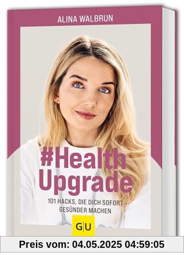 # Health Upgrade: 101 Hacks, die dich sofort gesünder machen (GU Einzeltitel Gesundheit/Alternativheilkunde)