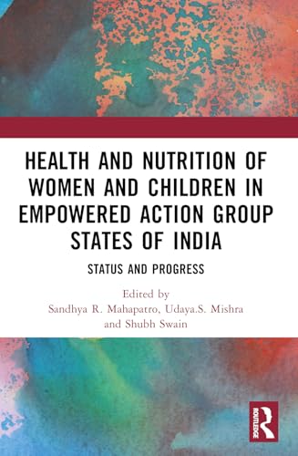 Health and Nutrition of Women and Children in Empowered Action Group States of India: Status and Progress Health and Nutrition of Women and Children in Empowered Action Group States of India: Status and Progress von Routledge India
